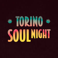 TORINO SOUL NIGHT. ARE YOU READY FOR SOME SOUL MUSIC?